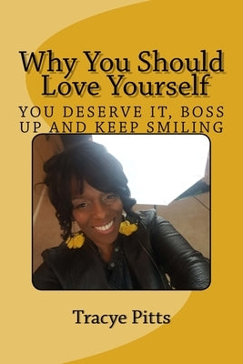 Why you should Love yourself by Pitts, Tracye