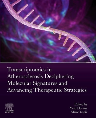 Transcriptomics in Atherosclerosis: Deciphering Molecular Signatures and Advancing Therapeutic Strategies by Devaux, Yvan