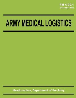 Army Medical Logistics (FM 4-02.1) by Army, Department Of the