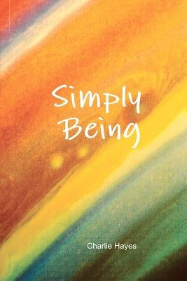 Simply Being by Hayes, Charlie