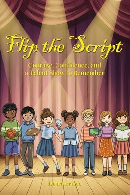 Flip The Script!: Courage, Confidence, and a Talent Show to Remember by Prince, Debra