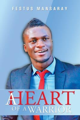 A Heart of a Warrior by Mansaray, Festus