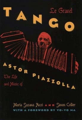 Le Grand Tango: The Life and Music of Astor Piazzolla by Azzi, María Susana