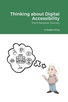 Thinking about Digital Accessibility: The Enterprise Journey by King, H. Robert
