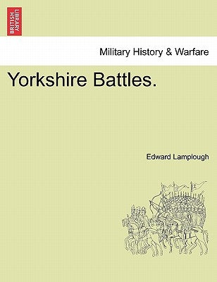 Yorkshire Battles. by Lamplough, Edward