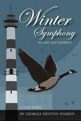 Winter Symphony on Lake Mattamuskeet: A Love Story by Warren, Georgia Denton
