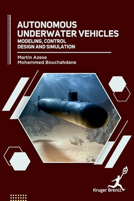 Autonomous Underwater Vehicles: Modeling Control Design and Simulation by Azese, Martin