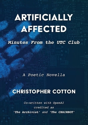Artificially Affected: Minutes from the UTC Club by Cotton, Christopher