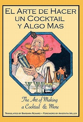 El Arte de Hacer Un Cocktail y Algo Mas: The Art of Making a Cocktail & More by Renard, Barbara Bond