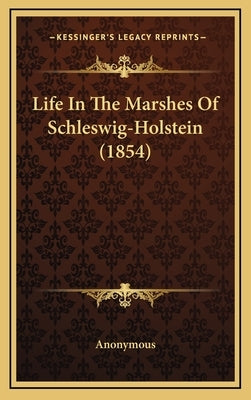 Life In The Marshes Of Schleswig-Holstein (1854) by Anonymous