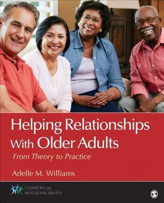 Helping Relationships with Older Adults: From Theory to Practice by Williams