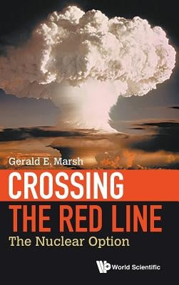 Crossing the Red Line: The Nuclear Option by Marsh, Gerald E.