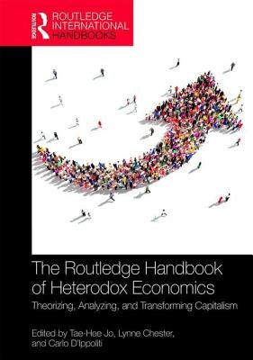 The Routledge Handbook of Heterodox Economics: Theorizing, Analyzing, and Transforming Capitalism by Jo, Tae-Hee