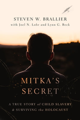Mitka's Secret: A True Story of Child Slavery and Surviving the Holocaust by Brallier, Steven W.