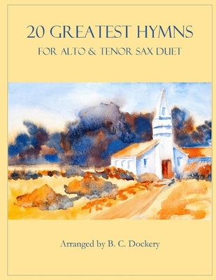 20 Greatest Hymns for Alto and Tenor Sax Duet by Dockery, B. C.