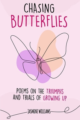 Chasing Butterflies: Poems on the Triumphs and Trials of Growing Up by Williams, Jasmine