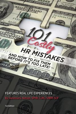 101 Costly HR Mistakes: and how to fix them before it's too late! by Nelson, Vanessa G.