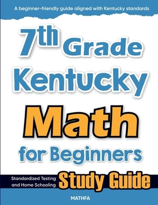7th Grade Kentucky Math for Beginners: Standardized Testing and Home Schooling Study Guide by Eslamian, Hamid