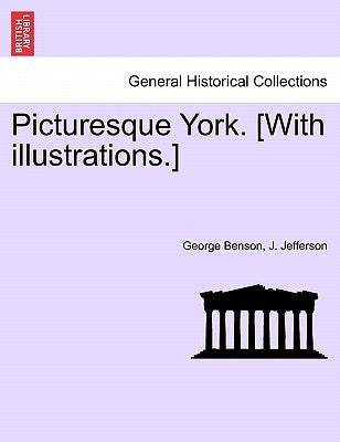 Picturesque York. [With Illustrations.] by Benson, George