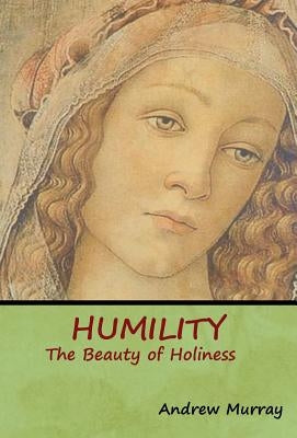 Humility: The Beauty of Holiness by Murray, Andrew