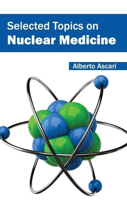Selected Topics on Nuclear Medicine by Ascari, Alberto