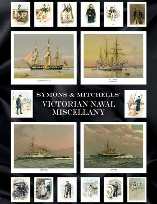 Symons & Mitchells' Victorian Naval Miscellany by Symons, W. Christian