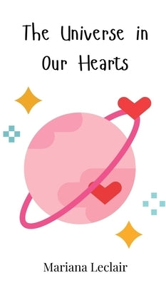 The Universe in Our Hearts by LeClair, Mariana