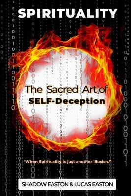 The Sacred Art of SELF-Deception: Spirituality by Easton, Lucas