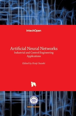 Artificial Neural Networks: Industrial and Control Engineering Applications by Suzuki, Kenji