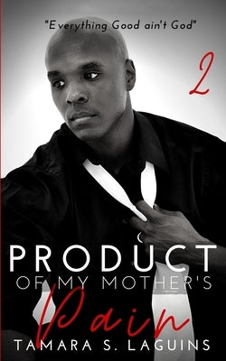 Product of My Mother's Pain: Reaping What You Sow Book 2 by La Guins, Tamara S.