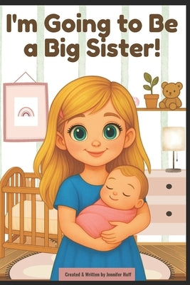 I'm Going to Be a Big Sister by Huff, Jennifer