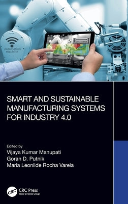 Smart and Sustainable Manufacturing Systems for Industry 4.0 by Manupati, Vijaya Kumar