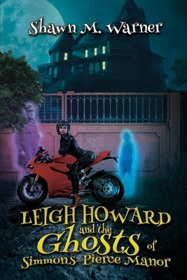 Leigh Howard and the Ghosts of Simmons-Pierce Manor by Warner, Shawn M.