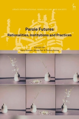 Parole Futures: Rationalities, Institutions and Practices by Annison, Harry