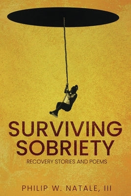 Surviving Sobriety: Recovery Stories & Poems by W. Natale, Philip, III