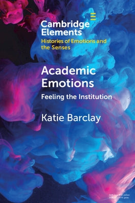 Academic Emotions: Feeling the Institution by Barclay, Katie