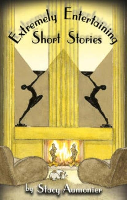 Extremely Entertaining Short Stories: Stories from World War I and the 1920s by Aumonier, Stacy