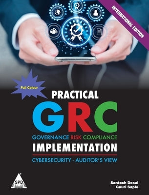 Practical GRC Implementation: Cybersecurity - Auditor's View (Full Colour Edition) by Desai, Santosh