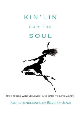 Kin'lin for the Soul: (For Those Who've Loved, and Dare to Love Again) by Jenai, Beverly