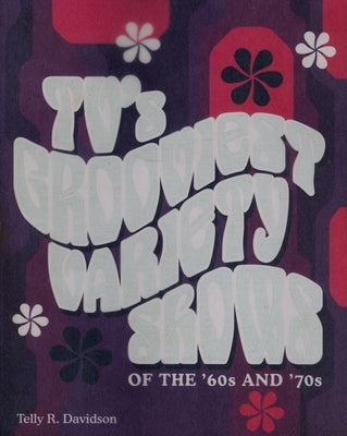 Tv's Grooviest Variety Shows of the '60s and '70s by Davidson, Telly R.