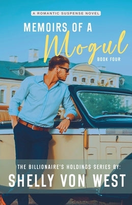 Memoirs of a Mogul by West, Shelly Von