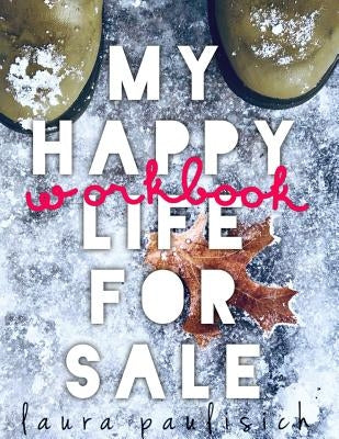 My Happy Life for Sale - Workbook by Paulisich, Laura