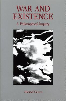 War and Existence: A Philosophical Inquiry by Gelven, Michael