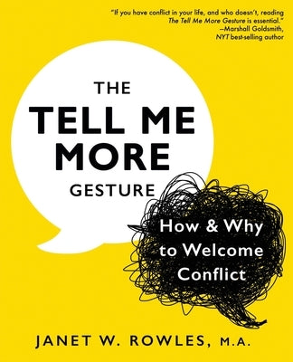 The Tell Me More Gesture: How & Why to Welcome Conflict by Rowles, Janet W.