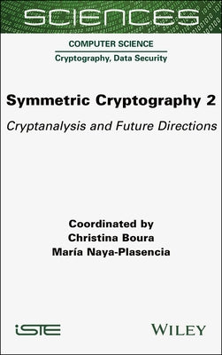 Symmetric Cryptography, Volume 2: Cryptanalysis and Future Directions by Boura, Christina