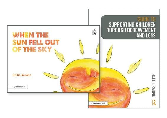Supporting Children Through Bereavement and Loss & When the Sun Fell Out of the Sky by Rankin, Hollie
