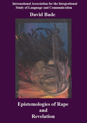 Epistemologies of Rape and Revelation by Bade, David