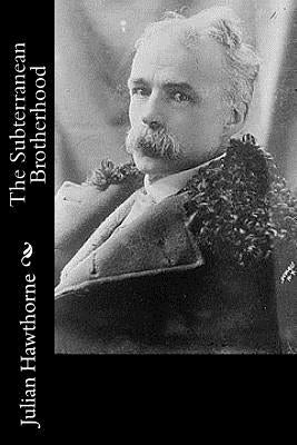 The Subterranean Brotherhood by Hawthorne, Julian