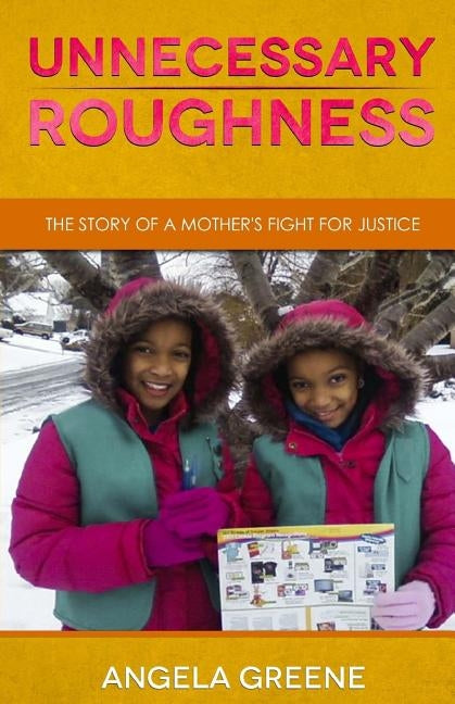 Unnecessary Roughness: The Story of a Mother's Fight for Justice by Greene, Angela