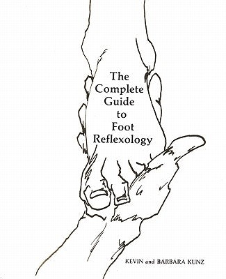 The Complete Guide to Foot Reflexology by Kunz, Kevin